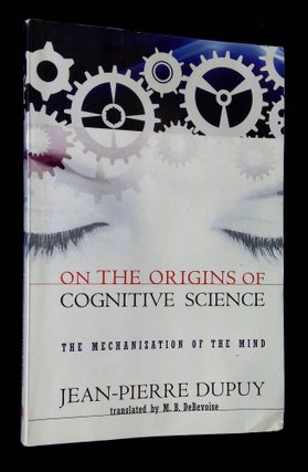 Item #B64664 On the Origins of Cognitive Science: The Mechanization of the Mind. Jean-Pierre...