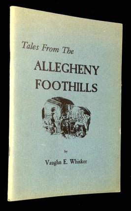 Item #B64710 Tales from the Allegheny Foothills [Signed by Whisker!]. Vaughn E. Whisker