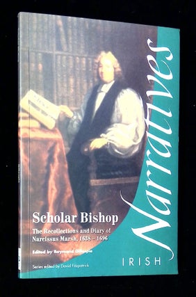 Item #B64719 Scholar Bishop: The Recollections and Diary of Narcissus Marsh, 1638-1696. Raymond...