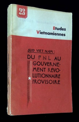 Item #B64742 Sud Viet Nam: Du FNL au Gouvernement Revolutionnaire Provisoire [Etudes...