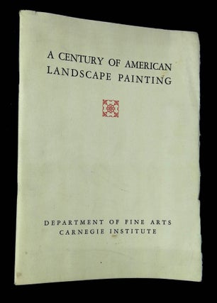Item #B64744 A Century of American Landscape Painting, 1800-1900: March 22-April 30, Galleries E,...