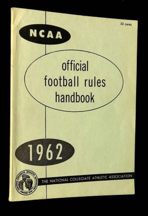 Item #B64793 The Official National Collegiate Athletic Association Football Rules: 1962. n/a