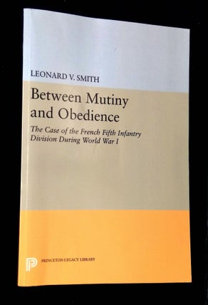Item #B64855 Between Mutiny and Obedience: The Case of the French Fifth Infantry Division During...
