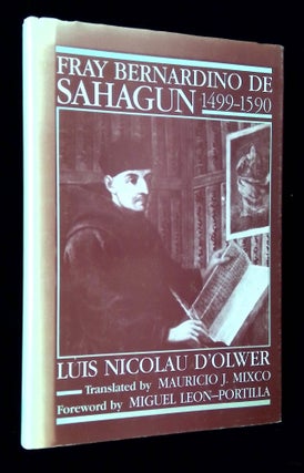 Item #B64885 Fray Bernardino de Sahagun (1499-1590). Luis Nicolau d'Olwer, Mauricio J. Mixco,...