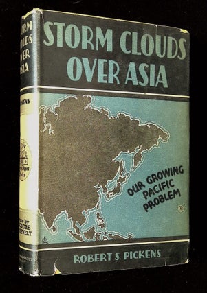 Item #B64895 Storm Clouds Over Asia: Our Growing Pacific Problem. Robert S. Pickens, Theodore...