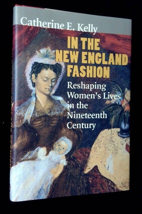 Item #B64963 In the New England Fashion: Reshaping Women's Lives in the Nineteenth Century....