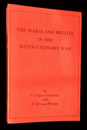 Item #B65076 The Maryland Militia in the Revolutionary War. S. Eugene Clements, F. Edward Wright
