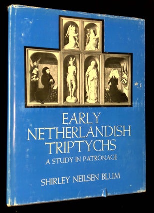 Item #B65077 Early Netherlandish Triptychs: A Study in Patronage. Shirley Neilsen Blum
