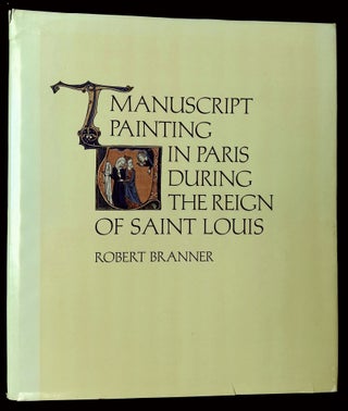 Item #B65086 Manuscript Painting in Paris During the Reign of Saint Louis: A Study of Styles....