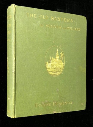 Item #B65132 The Old Masters of Belgium and Holland. Eugene Fromentin, Mary C. Robbins