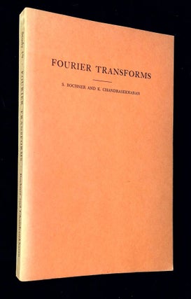 Item #B65137 Fourier Transforms. S. Bochner, K. Chandrasekharan