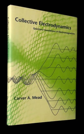 Item #B65144 Collective Electrodynamics: Quantum Foundations of Electromagnetism. Carver A. Mead