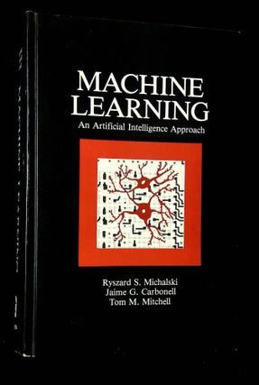 Item #B65182 Machine Learning: An Artificial Intelligence Approach. Ryszard S. Michalski, Jaime...