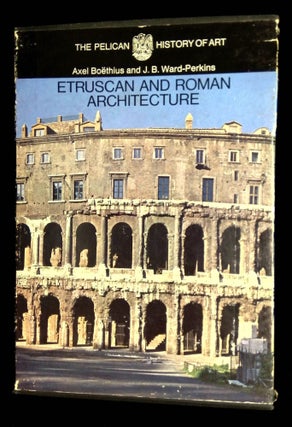 Item #B65256 Etruscan and Roman Architecture. Axel Boethius, J B. Ward-Perkins