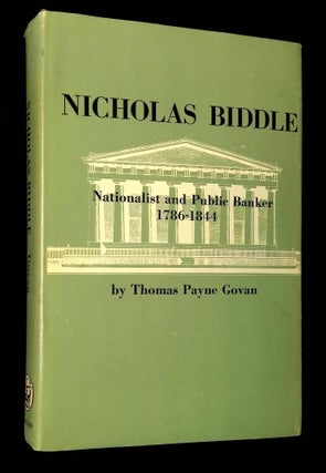 Item #B65273 Nicholas Biddle: Nationalist and Public Banker 1786-1844. Thomas Payne Govan