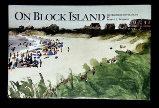 Item #B65373 On Block Island: Watercolor Impressions by Robert L. Bowden--Plein Air Paintings of...