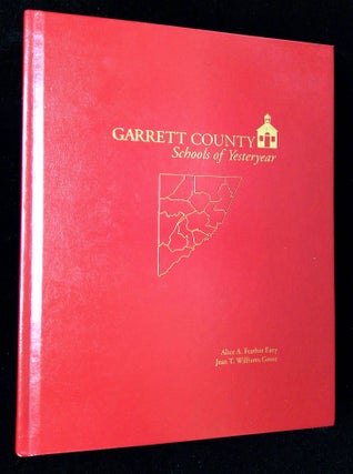 Item #B65409 Garrett County: Schools of Yesteryear [Inscribed by both authors!]. Alice Ann...