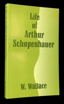Item #B65451 Life of Arthur Schopenhauer. W. Wallace