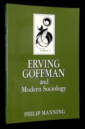 Item #B65453 Erving Goffman and Modern Sociology. Philip Manning