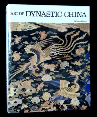 Item #B65502 Art of Dynastic China. William Watson