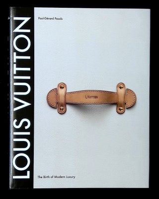 Item #B65533 Louis Vuitton: The Birth of Modern Luxury. Paul-Gerard Pasols, Lenora Ammon
