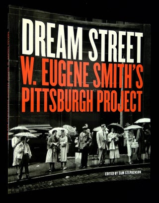 Item #B65550 Dream Street: W. Eugene Smith's Pittsburgh Project. W. Eugene Smith, Sam Stephenson