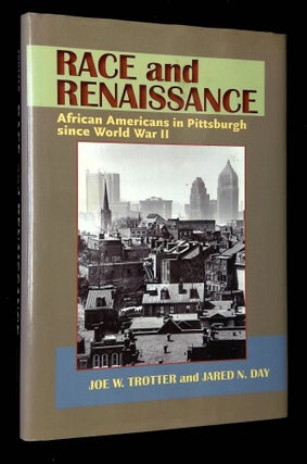 Item #B65575 Race and Renaissance: African Americans in Pittsburgh Since World War II. Joe W....