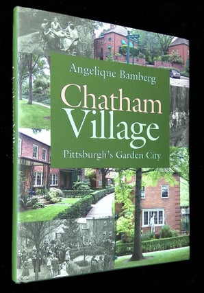 Item #B65587 Chatham Village: Pittsburgh's Garden City. Angelique Bamberg