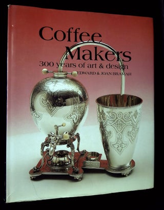 Item #B65602 Coffee Makers: 300 Years of Art & Design. Edward and Joan Bramah