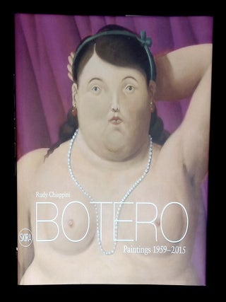 Botero: Paintings 1959-2015. Rudy Chiappini.