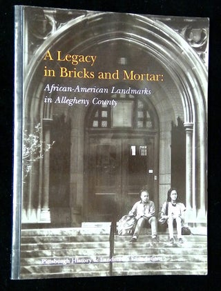 Item #B65616 A Legacy in Bricks and Mortar: African-American Landmarks in Allegheny County. n/a