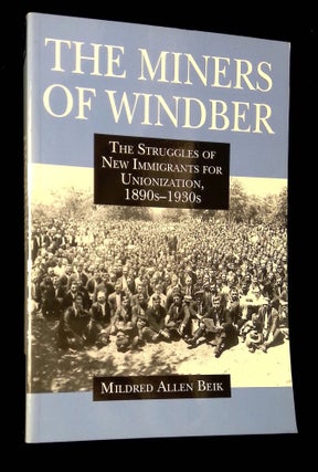 Item #B65618 The Miners of Windber: The Struggles of New Immigrants for Unionization 1890s-1930s....
