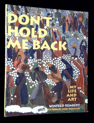 Item #B65659 Don't Hold Me Back: My Life and Art [Signed by Rembert!]. Winfred Rembert, Nikki...