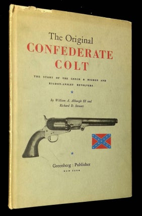 Item #B65666 The Original Confederate Colt: The Story of the Leech & Rigdon and Rigdon-Ansley...
