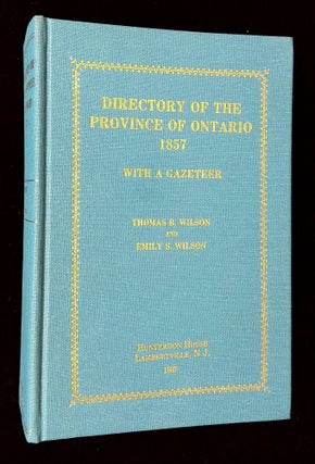Item #B65687 Directory of the Province of Ontario 1857 with a Gazeteer. Thomas B. Wilson, Emily...