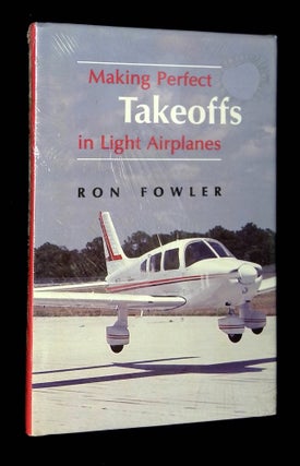 Item #B65690 Making Perfect Takeoffs in Light Airplanes. Ron Fowler