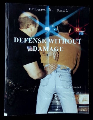 Item #B65695 Defense Without Damage: A Photo-Illustrated Guide to Low-Liability Arrest and...