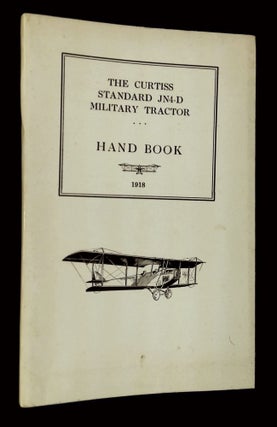 Item #B65788 The Curtiss Standard JN4-D Military Tractor: Hand Book 1918. n/a