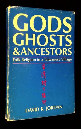 Item #B65791 Gods, Ghosts, and Ancestors: The Folk Religion of a Taiwanese Village. David K. Jordan