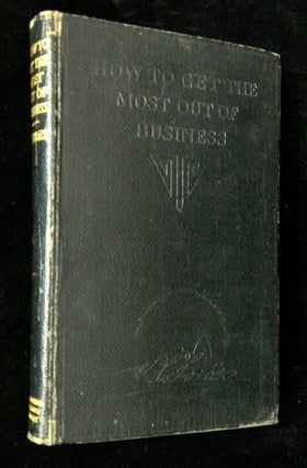 Item #B65803 How to Get the Most Out of Business. B. C. Forbes