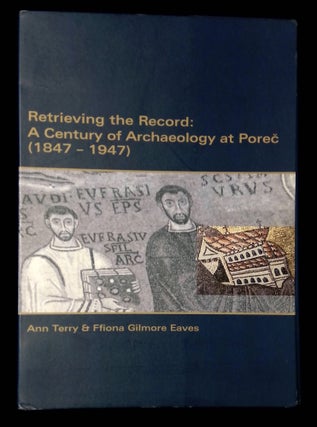 Item #B65804 Retrieving the Record: A Century of Archaeology at Porec (1847-1947) [Maps only]....