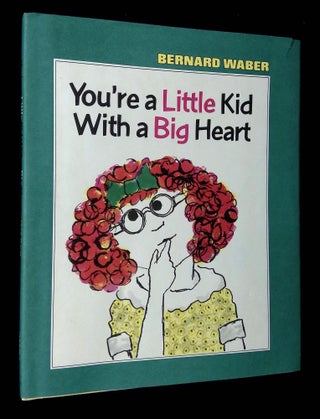 Item #B65870 You're a Little Kid With a Big Heart [Signed by Waber!]. Bernard Waber