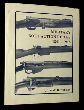 Item #B65881 Military Bolt Action Rifles 1841-1918. Donald B. Webster