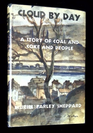 Item #B65883 Cloud By Day: The Story of Coal and Coke and People. Muriel Earley Sheppard