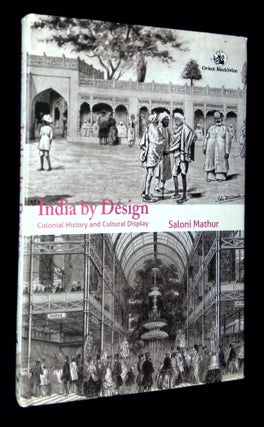 Item #B65900 India by Design: Colonial History and Cultural Display. Saloni Mathur