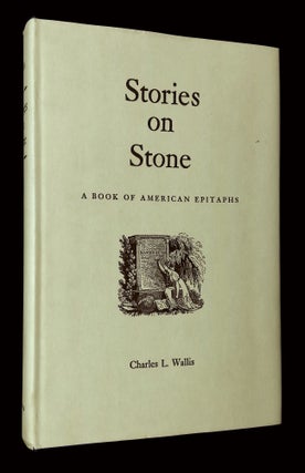 Item #B65908 Stories on Stone: A Book of American Epitaphs. Charles L. Wallis