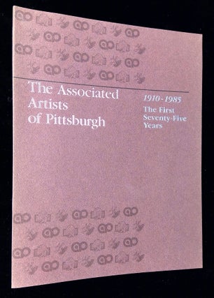 Item #B65928 The Associated Artists of Pittsburgh 1910-1985: The First Seventy-Five Years. Teresa...