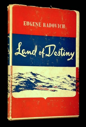 Item #B65983 Land of Destiny: A Tale from the Balkans. Eugene Radovich