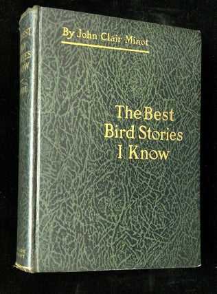 Item #B66011 The Best Bird Stories I Know [Inscribed by MInot!]. John Clair Minot, Charles...