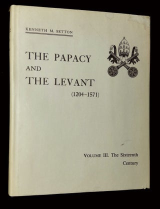 Item #B66059 The Papacy and the Levant (1204-1571) Volume III: The Sixteenth Century to the Reign...